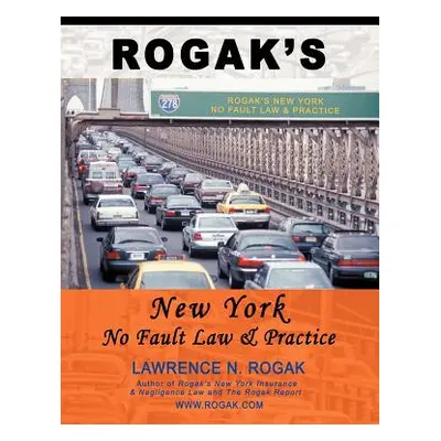 "Rogak's New York No Fault Law & Practice" - "" ("Rogak Lawrence N.")