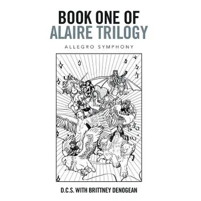 "Book One of Alaire Trilogy: Allegro Symphony" - "" ("D. C. S. with Brittney Denogean")