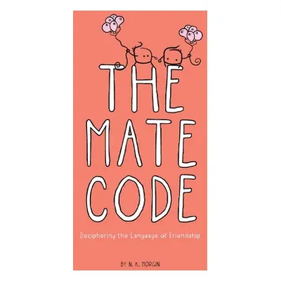 "The Mate Code: Deciphering the Language of Friendship" - "" ("Morgin N. K.")