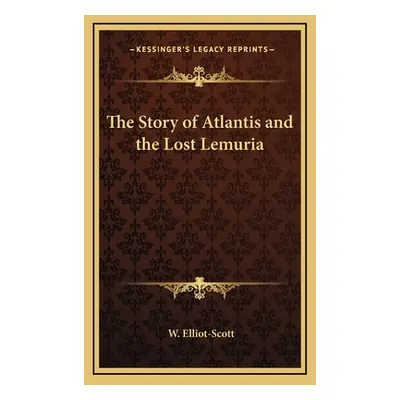 "The Story of Atlantis and the Lost Lemuria" - "" ("Elliot-Scott W.")