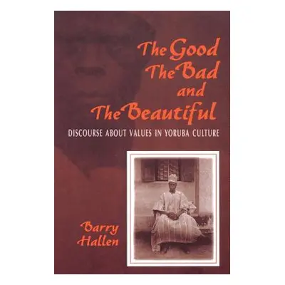 "Good, the Bad, and the Beautiful: Discourse about Values in Yoruba Culture" - "" ("Hallen Barry