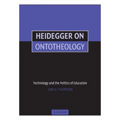 "Heidegger on Ontotheology: Technology and the Politics of Education" - "" ("Thomson Iain")