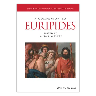 "A Companion to Euripides" - "" ("McClure Laura K.")