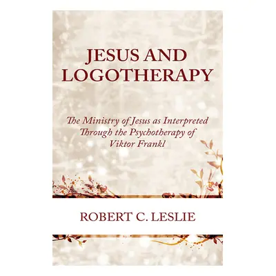 "Jesus and Logotherapy" - "" ("Leslie Robert C.")