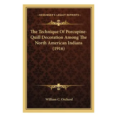 "The Technique Of Porcupine-Quill Decoration Among The North American Indians (1916)" - "" ("Orc