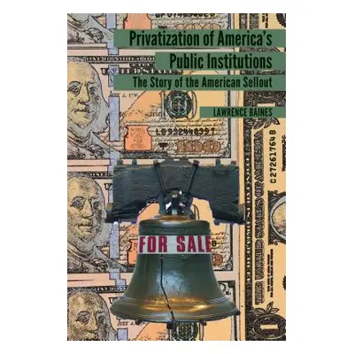 "Privatization of America's Public Institutions; The Story of the American Sellout" - "" ("Baine