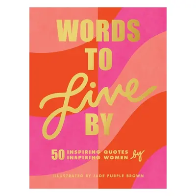 "Words to Live by: (Inspirational Quote Book for Women, Motivational and Empowering Gift for Gir