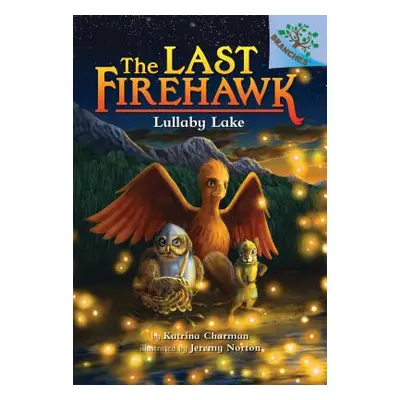 "Lullaby Lake: A Branches Book (the Last Firehawk #4) (Library Edition), 4" - "" ("Charman Katri