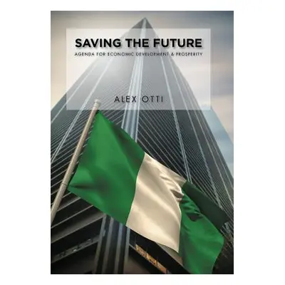 "Saving the Future: Economic Development & Prosperity" - "" ("Otti Alex")