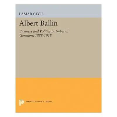 "Albert Ballin: Business and Politics in Imperial Germany, 1888-1918" - "" ("Cecil LaMar")