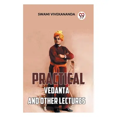 "Practical Vedanta And Other Lectures" - "" ("Vivekananda Swami")