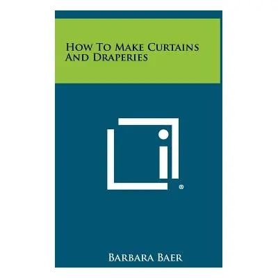 "How to Make Curtains and Draperies" - "" ("Baer Barbara")