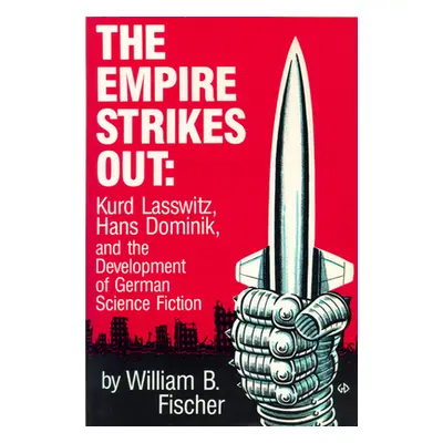 "The Empire Strikes Out: Kurd Lasswitz, Hans Dominik, and the Development of German Science Fict