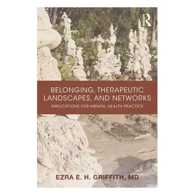 "Belonging, Therapeutic Landscapes, and Networks: Implications for Mental Health Practice" - "" 