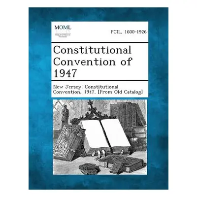 "Constitutional Convention of 1947" - "" ("New Jersey Constitutional Convention 1.")