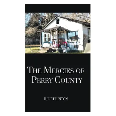 "The Mercies of Perry County" - "" ("Hinton Juliet")