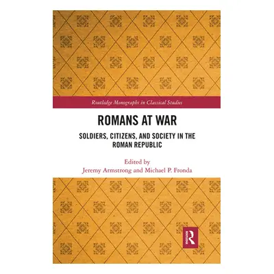 "Romans at War: Soldiers, Citizens, and Society in the Roman Republic" - "" ("Armstrong Jeremy")