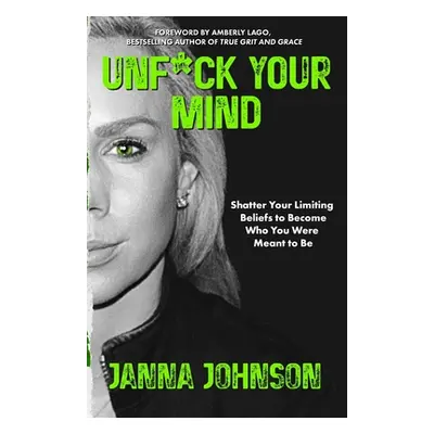 "Unf*ck Your Mind: Shatter Your Limiting Beliefs to Become Who You Were Meant to Be" - "" ("Lago