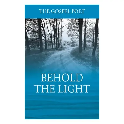 "Behold The Light" - "" ("Gospel Poet The")