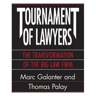 "Tournament of Lawyers: The Transformation of the Big Law Firm" - "" ("Galanter Marc")