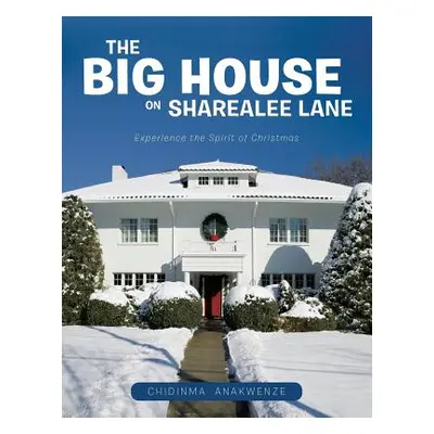 "The Big House on Sharealee Lane: Experience the Spirit of Christmas" - "" ("Anakwenze Chidinma"