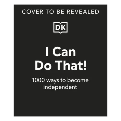 "I Can Do That!" - "1000 Ways to Become Independent" ("DK")