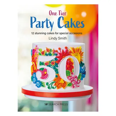 "One-Tier Party Cakes: 12 Stunning Cakes for Special Occasions" - "" ("Smith Lindy")