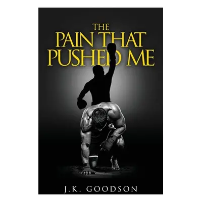 "The Pain That Pushed Me" - "" ("Goodson J. K.")