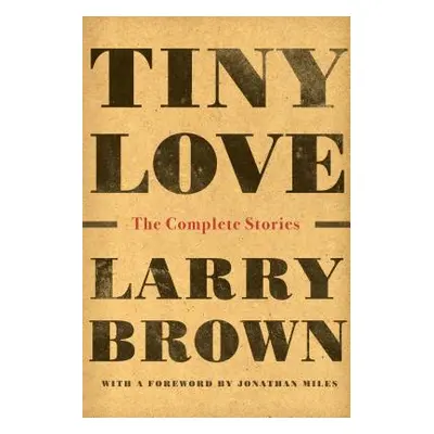 "Tiny Love: The Complete Stories" - "" ("Brown Larry")