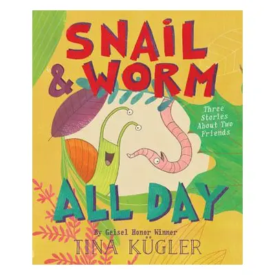 "Snail and Worm All Day: Three Stories about Two Friends" - "" ("Kgler Tina")