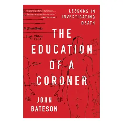 "The Education of a Coroner: Lessons in Investigating Death" - "" ("Bateson John")