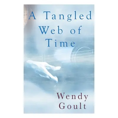 "A Tangled Web of Time" - "" ("Goult Wendy")