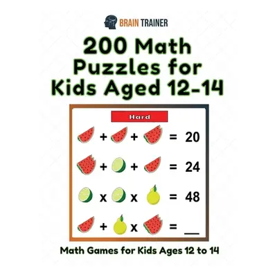 "200 Math Puzzles for Kids Aged 12-14 - Math Games for Kids 12 to 14" - "" ("Trainer Brain")