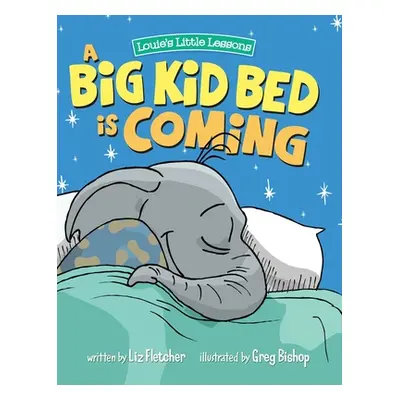 "A Big Kid Bed is Coming: How to Transition and Keep Your Toddler in Their Bed" - "" ("Fletcher 