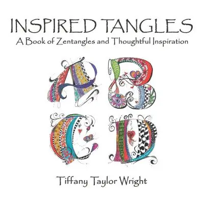 "Inspired Tangles A Book of Zentangles and Thoughtful Inspiration" - "" ("Wright Tiffany")