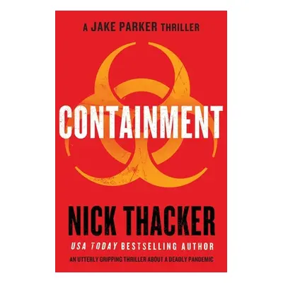 "Containment: An utterly gripping thriller about a deadly pandemic" - "" ("Thacker Nick")