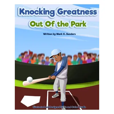 "Knocking Greatness Out of the Park" - "" ("Sanders Mark C.")