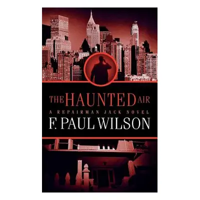 "The Haunted Air: A Repairman Jack Novel" - "" ("Wilson F. Paul")