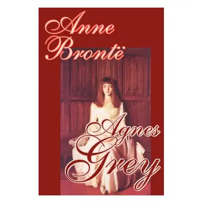 "Agnes Grey by Anne Bronte, Fiction, Classics" - "" ("Bronte Anne")