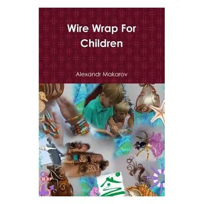 "Wire Wrap For Children" - "" ("Makarov Alexandr")