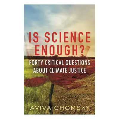 "Is Science Enough?: Forty Critical Questions about Climate Justice" - "" ("Chomsky Aviva")