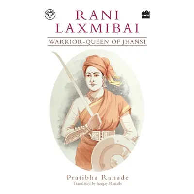 "Rani Laxmibai: Warrior-Queen of Jhansi" - "" ("Ranade Pratibha")