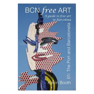 "BCNFreeArt 01: The Port and Barceloneta. A guide to free art in Barcelona" - "" ("Booth Kevin")