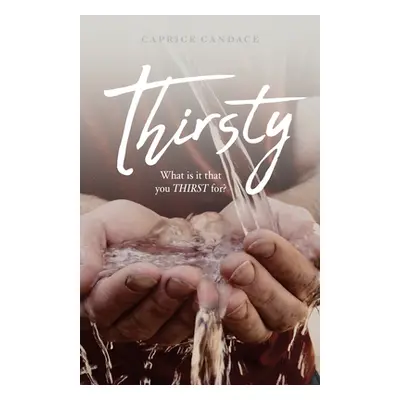 "Thirsty: What is it that you THIRST for?" - "" ("Candace Caprice")