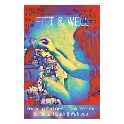 "FITT and WELL: Frequency, Intensity, Type, Time for Winning the Excellent Life and Longevity by