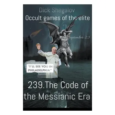 "239 The code of the Messianic era" - "" ("Shegalov Dick")