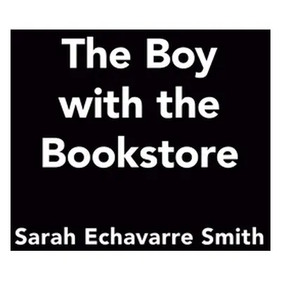 "The Boy with the Bookstore" - "" ("Smith Sarah Echavarre")