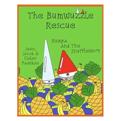 "The Bumwuzzle Rescue: Rumpa and the Snufflewort" - "" ("Paetkau Haley")