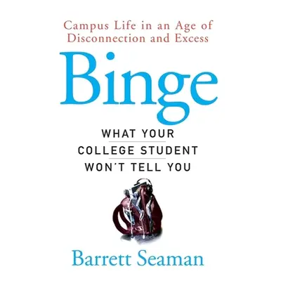 "Binge: What Your College Student Won't Tell You" - "" ("Seaman Barrett")