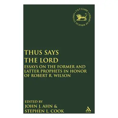 "Thus Says the LORD: Essays on the Former and Latter Prophets in Honor of Robert R. Wilson" - ""